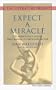 Expect a Miracle: The Miraculous Things That Happen to Ordianry People