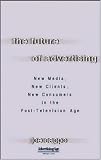 The Future of Advertising: New Media, New Clients, New Consumers in the Post-Television Age