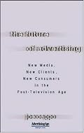 The Future of Advertising: New Media, New Clients, New Consumers in the Post-Television Age