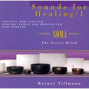 Sounds for Healing 1: Crystal and Tibetan Singing Bowls for Meditation and Healing: Soma... by Rainer Tillmann