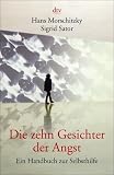 Die zehn Gesichter der Angst: Ein Handbuch zur Selbsthilfe - Hans Morschitzky