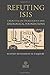 Refuting ISIS: A Rebuttal Of Its Religious And Ideological Foundations