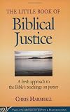 The Little Book of Biblical Justice: A Fresh Approach to the Bibles Teaching on Justice (The Little Books of Justice and Peacebuilding Series) (The Little Books of Justice and Peacebuilding)