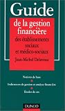 Guide de la gestion financière des établissements sociaux et médico-sociaux: Notions de base, indicateurs de gestion et analyse financière, études de cas
