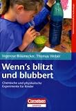 Wenn s blitzt und blubbert: Chemische und physikalische Experimente für Kinder