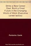 Strike a new career deal : build a great future in the changing world of work