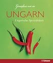 Genie&szlig;en wie in Ungarn: Ungarische Spezialit&auml;ten