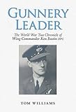 Gunnery leader : the World War Two chronicle of Wing Commander Ken Bastin DFC