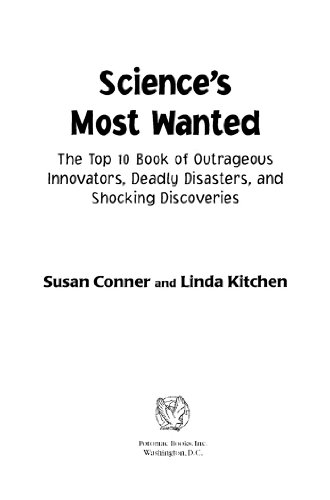Science's Most WantedTM: The Top 10 Book of Outrageous Innovators, Deadly Disasters, and Shocking Discoveries