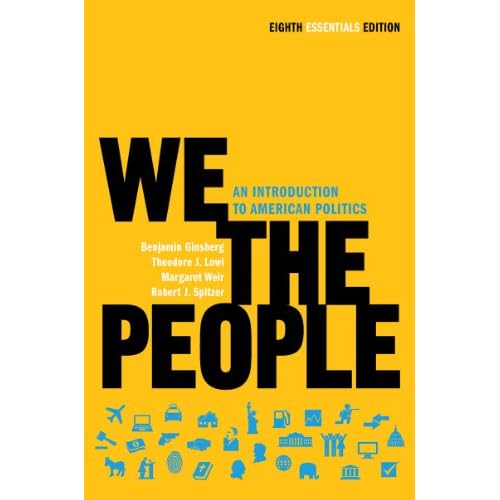 We the People: An Introduction to American Politics (Eighth Essentials Edition)