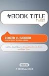 # BOOK TITLE tweet Book01: 140 Bite-Sized Ideas for Compelling Article, Book, and Event Titles