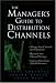 The Manager's Guide to Distribution Channels