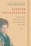 Yiddish Civilisation: The Rise and Fall of a Forgotten Nation