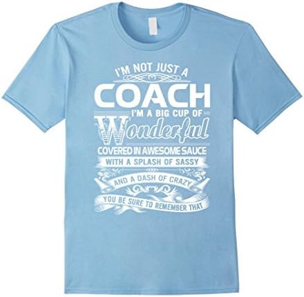 Men's Coach T-shirt , I'm not just a Coach. I'm a Big cup of wonde Medium Baby Blue