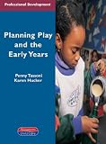 Planning Play and the Early Years (Professional Development) Karen Hucker, Penny Tassoni