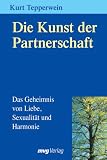 Die Kunst der Partnerschaft. Das Geheimnis von Liebe, Sexualit�t und Harmonie - Kurt Tepperwein