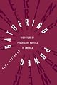Gathering Power: The Future of Progressive Politics in America