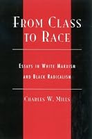 From Class to Race: Essays in White Marxism and Black Radicalism (New Critical Theory)