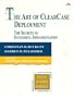 The Art of ClearCase&reg; Deployment: The Secrets to Successful Implementation