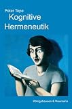Kognitive Hermeneutik: Textinterpretation ist als Erfahrungswissenschaft möglich