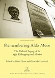 Remembering Aldo Moro : the cultural legacy of the 1978 kidnapping and murder