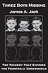 Three Boys Missing: The Tragedy That Exposed the Pedophilia Underworld