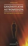Ganzheitliche Astromedizin: Eine astrologische Gesundheitslehre - Wilfried Sch�tz