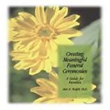 Creating Meaningful Funeral Ceremonies
 A Guide for Families,
Alan Wolfelt