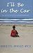 Search : I'll Be in the Car - One Woman's Story of Love, Loss and Reclaiming Life