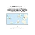 The 2007-2012 World Outlook for Manufacturing Dental Equipment and Supplies, Dental Chairs, Dental... by Philip M. Parker