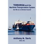 Terrorism and the Maritime Transportation System by  Anthony M. Davis
