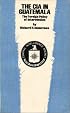 The CIA in Guatemala: The Foreign Policy of Intervention (Texas Pan American Series)