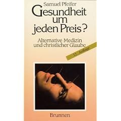 Gesundheit um jeden Preis?: Alternative Medizin und christlicher Glaube