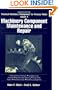 Practical Machinery Management for Process Plants: Volume 3, Second Edition: Machinery Component Maintenance and Repair (Machinery Component Maintenance & Repair)
