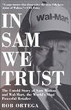 View Book 'In Sam We Trust: The Untold Story of Sam Walton and Wal-Mart, the World's Most Powerful Retailer' 