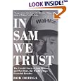 In Sam We Trust: The Untold Story of Sam Walton and Wal-Mart, the World's Most Powerful Retailer