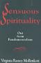 Sensuous Spirituality: Out from Fundamentalism