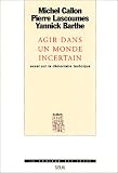 Agir dans un monde incertain - Essai sur la d�mocratie technique