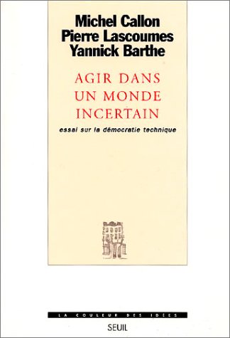Agir dans un monde incertain - Essai sur la démocratie technique