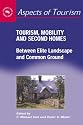 Tourism,Mobility and Second Homes: Between Elite Landscape and Common Ground (Aspects of Tourism)