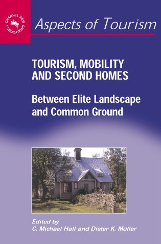 Tourism,Mobility and Second Homes: Between Elite Landscape and Common Ground (Aspects of Tourism)