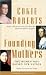 Founding Mothers: The Women Who Raised Our Nation