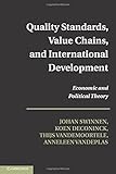 Quality standards, value chains, and international development : economic and political theory