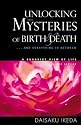 Unlocking the Mysteries of Birth and Death: .. And Everything in Between, a Buddhist View of Life
