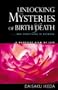 Unlocking the Mysteries of Birth & Death: . . . And Everything in Between, A Buddhist View Life