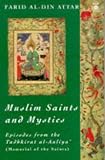  Muslim Saints and Mystics: Episodes from the Tadhkirat al-Auliya' (Memorial of the Saints) 