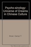 Psycho-sinology : the universe of dream in Chinese culture