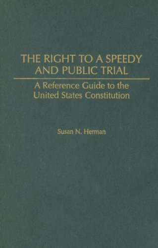 The Right to a Speedy and Public Trial: A Reference Guide to the United States Constitution (Reference Guides to the United States Constitution)