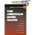 The American Home Guard: The State Militia in the Twentieth Century (Texas a and M University Military History Series) by Barry M. Stentiford