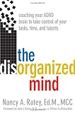The Disorganized Mind: Coaching Your ADHD Brain to Take Control of Your Time, Tasks, and Talents